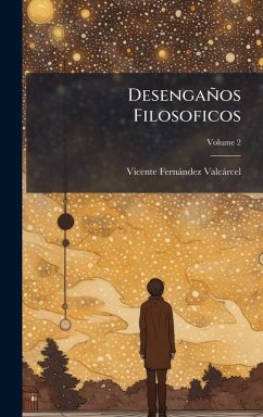Desengaños Filosoficos - Valcàrcel, Vicente Fernàndez