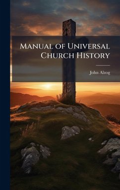 Manual of Universal Church History - Alzog, John Manual of Universal Church History - Alzog, John