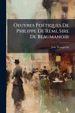 Oeuvres PoÃ(c)tiques De Philippe De Remi, Sire De Beaumanoir