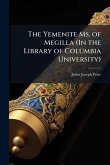 The Yemenite Ms. of Megilla (In the Library of Columbia University) The Yemenite Ms. of Megilla (In the Library of Columbia University)