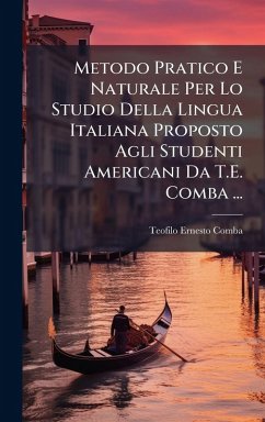 Cover Metodo Pratico E Naturale Per Lo Studio Della Lingua Italiana Proposto Agli Studenti Americani Da T.E. Comba ...