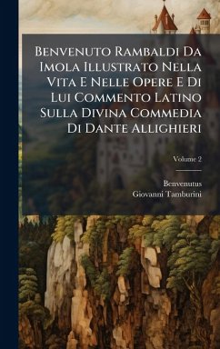 Benvenuto Rambaldi Da Imola Illustrato Nella Vita E Nelle Opere E Di Lui Commento Latino Sulla Divina Commedia Di Dante Allighieri Cover Benvenuto Rambaldi Da Imola Illustrato Nella Vita E Nelle Opere E Di Lui Commento Latino Sulla Divina Commedia Di Dante Allighieri