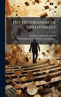 Het Nederlandsche Faillitenregt - Holtius, Adrianus Catharinus; Jutphaas, Barthold Jacob Lintelo van
