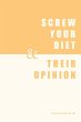 Screw Your Diet, & Their Opinion - Bild 1