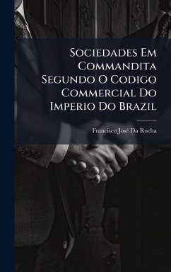 Cover Sociedades Em Commandita Segundo O Codigo Commercial Do Imperio Do Brazil