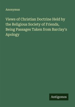 Cover Views of Christian Doctrine Held by the Religious Society of Friends, Being Passages Taken from Barclay's Apology