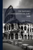 De Imperio Constantini Iii, 641-668