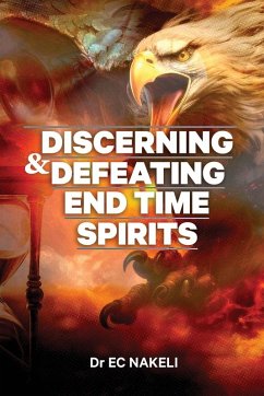 Discerning and Defeating End-time Spirits - Nakeli, E. C.
