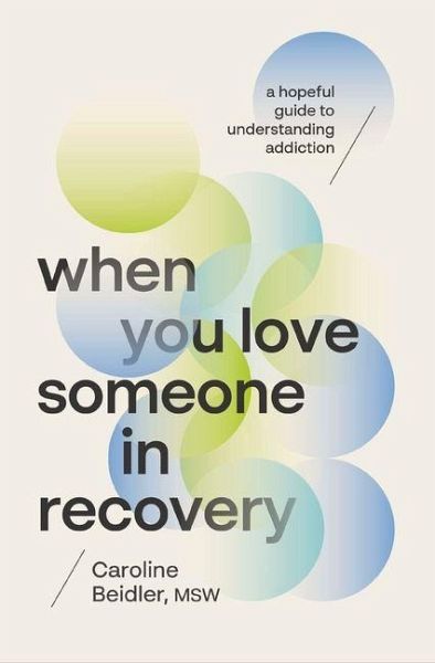 When You Love Someone in Recovery When You Love Someone in Recovery