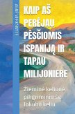 Kaip a¿ per¿jau p¿s¿iomis Ispanij¿ ir tapau milijoniere. ¿iemin¿ kelion¿ piligriminiu ¿v. Jok¿bo keliu