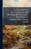 A Descriptive Account of the Second Royal Gala Festival, at Stratford-Upon-Avon