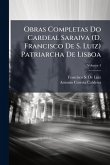 Obras Completas Do Cardeal Saraiva (D. Francisco De S. Luiz) Patriarcha De Lisboa
