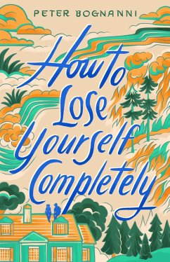 How to Lose Yourself Completely - Bognanni, Peter How to Lose Yourself Completely - Bognanni, Peter