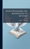 Zion's Waymarks, Or, Knowledge Vs. Mystery