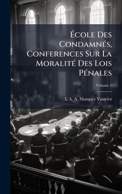 Cover Ã‰cole Des CondamnÃ(c)s, Conferences Sur La MoralitÃ(c) Des Lois PÃ(c)nales