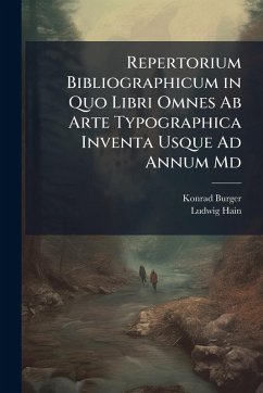 Cover Repertorium Bibliographicum in Quo Libri Omnes Ab Arte Typographica Inventa Usque Ad Annum Md