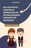 500 Häufigste Wörter im Serbischen mit Grundlegenden Phrasen für Anfänger (eBook, ePUB) 500 Häufigste Wörter im Serbischen mit Grundlegenden Phrasen für Anfänger (eBook, ePUB)