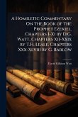 A Homiletic Commentary On the Book of the Prophet Ezekiel. Chapters I-Xi by D.G. Watt, Chapters Xii-Xxix by T.H. Leale, Chapters Xxx-Xlviii by G. Barlow