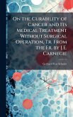On the Curability of Cancer and Its Medical Treatment Without Surgical Operation, Tr. From the Fr. by J.E. Carnegie
