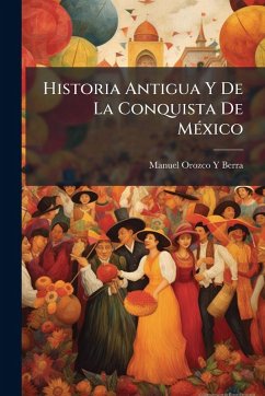 Cover Historia Antigua Y De La Conquista De MÃ(c)xico