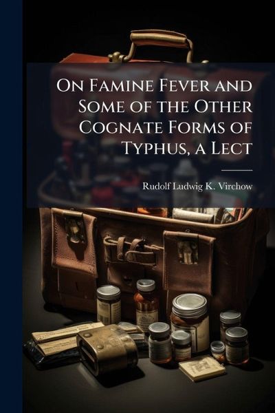On Famine Fever and Some of the Other Cognate Forms of Typhus, a Lect On Famine Fever and Some of the Other Cognate Forms of Typhus, a Lect