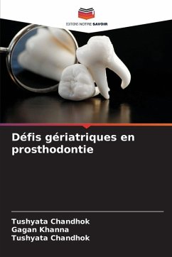 Défis gériatriques en prosthodontie - Chandhok, Tushyata;Khanna, Gagan Défis gériatriques en prosthodontie - Chandhok, Tushyata;Khanna, Gagan