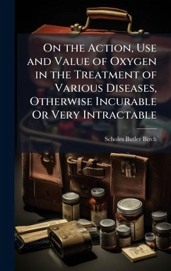 Cover On the Action, Use and Value of Oxygen in the Treatment of Various Diseases, Otherwise Incurable Or Very Intractable