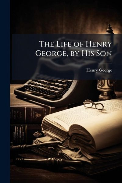 The Life of Henry George, by His Son The Life of Henry George, by His Son