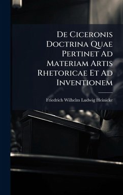 De Ciceronis Doctrina Quae Pertinet Ad Materiam Artis Rhetoricae Et Ad Inventionem - Heinicke, Friedrich Wilhelm Ludwig
