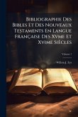 Bibliographie Des Bibles Et Des Nouveaux Testaments En Langue Française Des Xvme Et Xvime Siècles