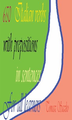 650 Italian Verbs With Prepositions In Sentences For All Learners (eBook, ePUB) - Saczko, Tom