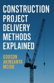 Construction Project Delivery Methods Explained (Professional Practice & Construction Management, #1) (eBook, ePUB)