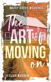 The Art of Moving On (Maisy Grove Weddings, #1) (eBook, ePUB) The Art of Moving On (Maisy Grove Weddings, #1) (eBook, ePUB)