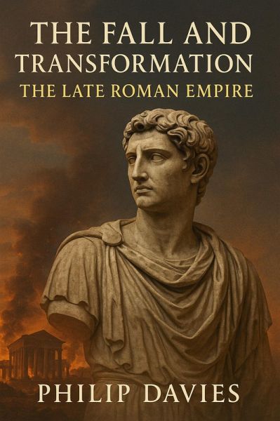 The Fall and Transformation: The Late Roman Empire (eBook, ePUB)
