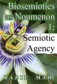 Biosemiotics as Noumena 1: Semiotic Agency (Phenomenology and the Positivist Intellect, #5) (eBook, ePUB)