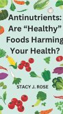 Antinutrients: Are "Healthy" Foods Harming Your Health (eBook, ePUB)