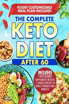 Cover THE COMPLETE KETO DIET AFTER 60: Boost Your Health and Energy with a Low-Carb and Low- Sugar Diet Made to help lose Weight and Enhance Mental Clarity. Complete with Meal Plan and Recipes (eBook, ePUB)