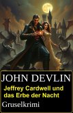 Jeffrey Cardwell und das Erbe der Nacht: Gruselkrimi (eBook, ePUB) Jeffrey Cardwell und das Erbe der Nacht: Gruselkrimi (eBook, ePUB)