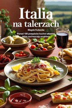 Italia na talerzach. Ponad 100 przepisów kuchni wloskiej, które zachwycaja smakiem (eBook, ePUB) - Kubecka, Magda