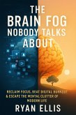 Brain Fog Detox: Reclaim Focus, Escape Digital Overload, and Reset Your Mind in a Screen-Obsessed World (eBook, ePUB) Brain Fog Detox: Reclaim Focus, Escape Digital Overload, and Reset Your Mind in a Screen-Obsessed World (eBook, ePUB)