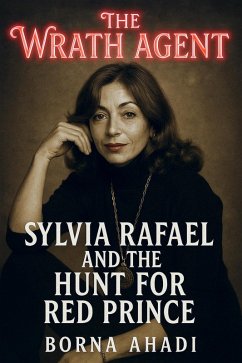 The Wrath Agent: Sylvia Rafael and the Hunt for Red Prince (eBook, ePUB) - Ahadi, Borna