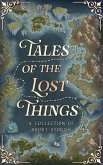 Tales Of The Lost Things (The Tales Short Story Collection, #7) (eBook, ePUB) Tales Of The Lost Things (The Tales Short Story Collection, #7) (eBook, ePUB)