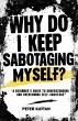 Why Do I Keep Sabotaging Myself? A... - Bild 1