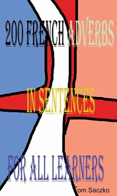 200 French AdVERBS In Sentences For All Learners (eBook, ePUB) - Saczko, Tom