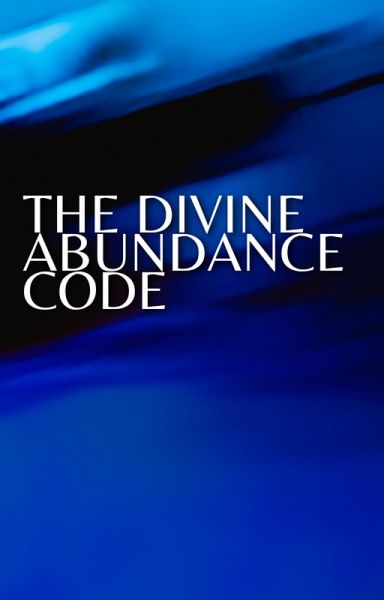 The Divine Abundance Code (Codes of Abundance Collection, #8) (eBook, ePUB) The Divine Abundance Code (Codes of Abundance Collection, #8) (eBook, ePUB)
