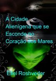 A Cidade Alienígena que se Esconde no Coração dos Mares (Mundos Paralelos e Dimensões, #19) (eBook, ePUB)