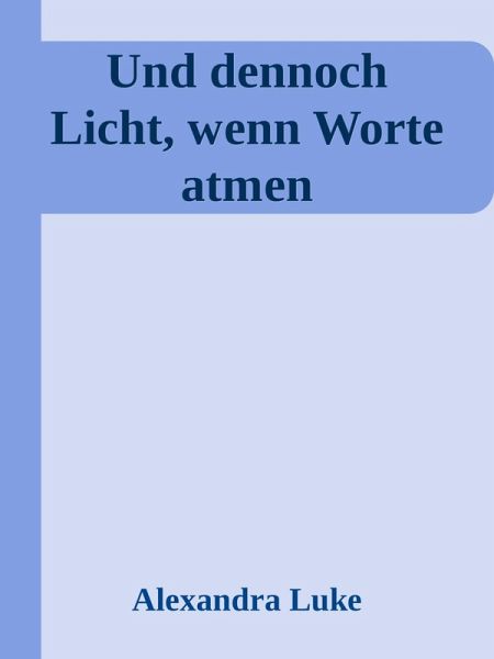 Und dennoch Licht, wenn Worte atmen (eBook, ePUB)