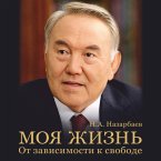 Moya zhizn. Ot zavisimosti k svobode. Avtobiografiya pervogo prezidenta Kazahstana (MP3-Download)