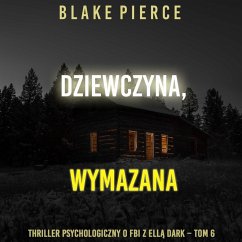 Cover Dziewczyna, wymazana (Thriller psychologiczny o FBI z Ellą Dark – Tom 6) (MP3-Download)