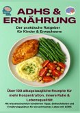ADHS & Ernährung: Der praktische Ratgeber für Kinder & Erwachsene - Über 100 alltagstaugliche Rezepte für mehr Konzentr ADHS & Ernährung: Der praktische Ratgeber für Kinder & Erwachsene - Über 100 alltagstaugliche Rezepte für mehr Konzentr